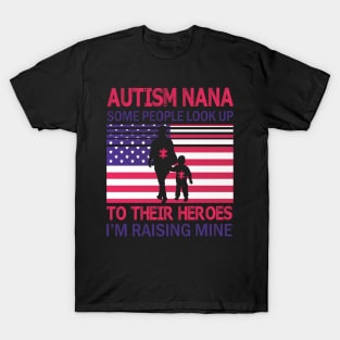 Autism Nana Some People Look Up To Their Heroes I'm Raising Mine Autistic US FLag July 4th Day T-Shirt